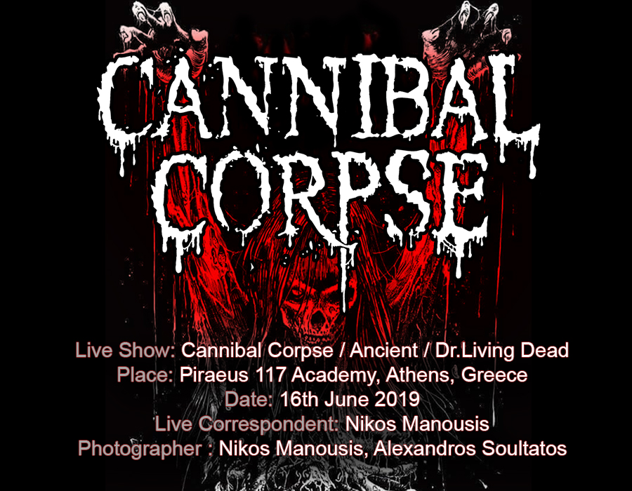 Read more about the article Cannibal Corpse / Ancient / Dr.Living Dead (Athens, Greece – 16/06/2019)