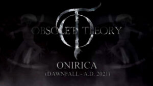 Read more about the article OBSOLETE THEORY: Πρεμιέρα έκανε το βίντεο του τραγουδιού “Onirica” από το νέο τους album.